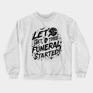 Let's Get This Funeral Started New Designed Crewneck Sweatshirt